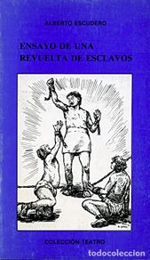 Libri di seconda mano: Alberto Escudero / Ensayo de una revuelta de esclavos / Teatro / Premio Torres Naharro 1984